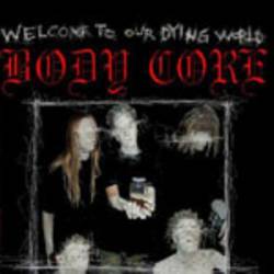 Body Core : Welcome to Our Dying World